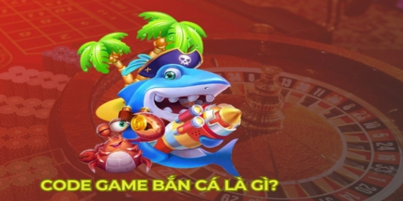 Tìm hiểu mã quà tặng từ game bắn cá 