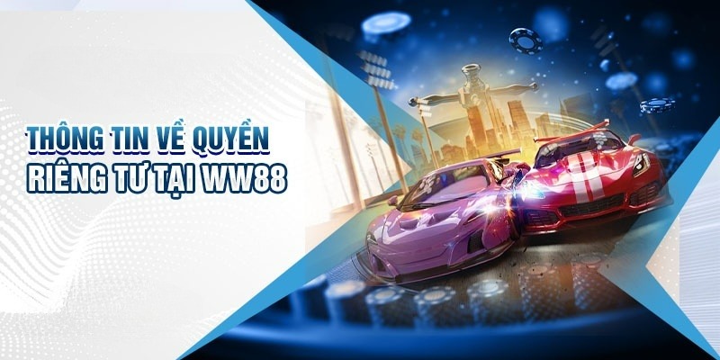 Vai trò của chính sách quyền riêng tư tại WW88