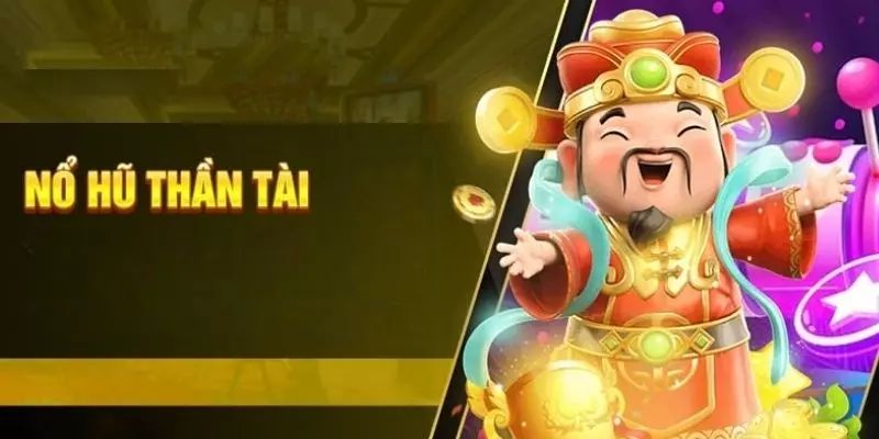 Sơ lược về game đổi thưởng quay hũ Thần Tài